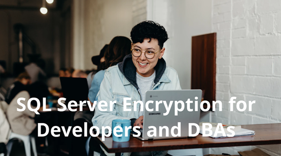 SQL Server Encryption for Developers and DBAs