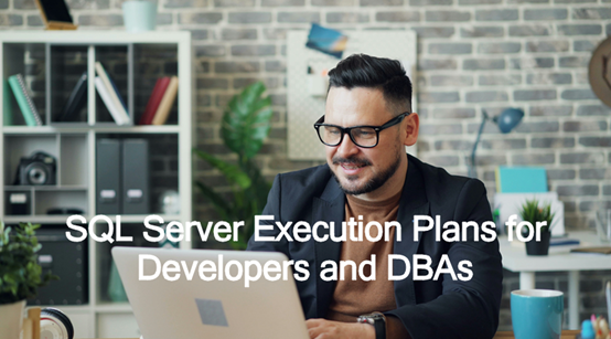 SQL Server Execution Plans for Developers and DBAs