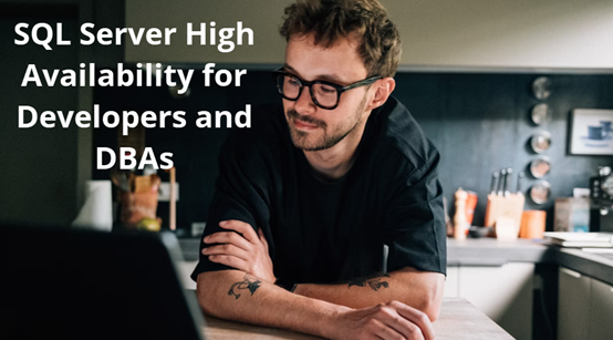 SQL Server High Availability for Developers and DBAs