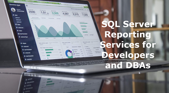 SQL Server Reporting Services for Developers and DBAs